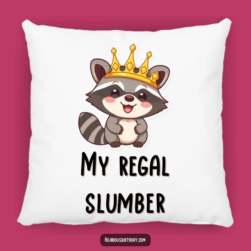 Funny Raccoon Pillow: Happy Crown Comfort, Cozy Triumphant & Humorous Gift